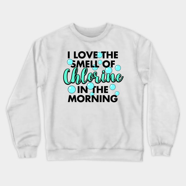 I Love The Smell Of Chlorine In The Morning Crewneck Sweatshirt by Mesyo